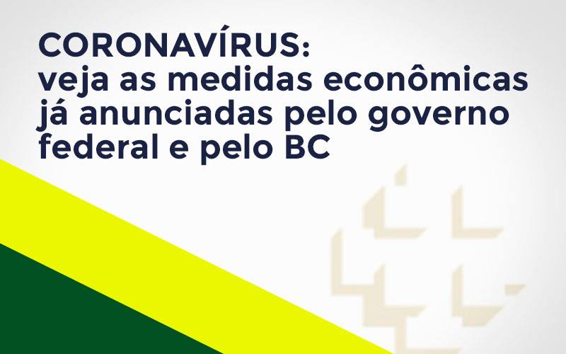 Coronavírus: Veja As Medidas Econômicas Já Anunciadas Pelo Governo Federal E Pelo Bc - Contabilidade em Vitória - ES | Control Tax