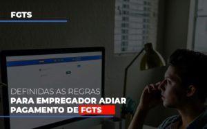 Definidas As Regas Para Empregador Adiar Pagamento De Fgts - Contabilidade em Vitória - ES | Control Tax