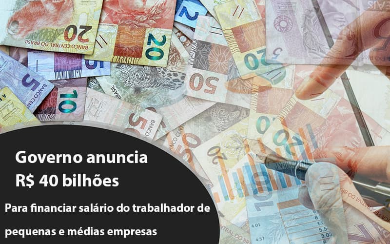 Governo Anuncia R$ 40 Bi Para Financiar Salário Do Trabalhador De Pequenas E Médias Empresas - Contabilidade em Vitória - ES | Control Tax