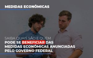 Medidas Economicas Anunciadas Pelo Governo Federal - Contabilidade em Vitória - ES | Control Tax