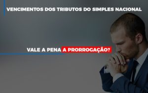 Vale A Pena A Prorrogacao Dos Investimentos Dos Tributos Do Simples Nacional - Contabilidade em Vitória - ES | Control Tax