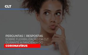 Perguntas E Respostas Sobre Flexibilizacao Da Clt Durante A Pandemia Do Coronavirus - Contabilidade em Vitória - ES | Control Tax