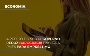 A Pedido Do Setor Governo Reduz Burocracia Exigida A Pmes Para Empresario - Contabilidade em Vitória - ES | Control Tax