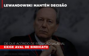 Lewnadowiski Mantem Decisao De Que Acordo De Reducao Salarial Exige Aval Dosindicato - Contabilidade em Vitória - ES | Control Tax