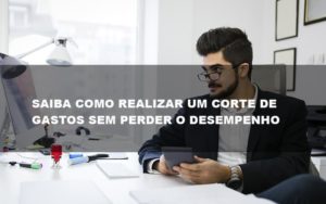 Saiba Como Realizar Um Corte De Gastos Assertivo Sem Perder O Desempenho E Ainda Conseguir Lucrar Durante De Crise Econômica Contabilidade No Itaim Paulista Sp | Abcon Contabilidade - Contabilidade em Vitória - ES | Control Tax