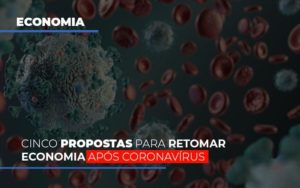 Cinco Propostas Para Retomar Economia Apos Coronavirus - Contabilidade em Vitória - ES | Control Tax