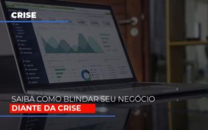 Dicas Praticas Para Blindar Seu Negocio Da Crise - Contabilidade em Vitória - ES | Control Tax