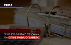 Guia De Gestao De Caixa Na Crise Para O Varejo - Contabilidade em Vitória - ES | Control Tax