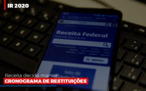 Ir 2020 Receita Federal Decide Manter Cronograma De Restituicoes - Contabilidade em Vitória - ES | Control Tax