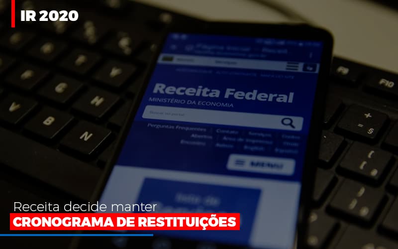 Ir 2020 Receita Federal Decide Manter Cronograma De Restituicoes - Contabilidade em Vitória - ES | Control Tax