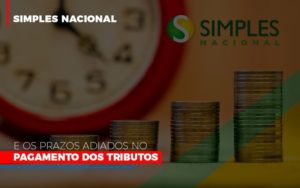 Simples Nacional E Os Prazos Adiados No Pagamento Dos Tributos - Contabilidade em Vitória - ES | Control Tax