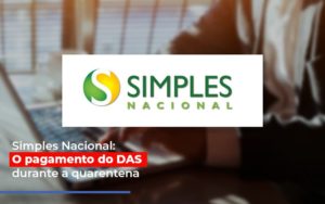 Simples Nacional O Pagamento Do Das Durante A Quarentena - Contabilidade em Vitória - ES | Control Tax