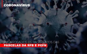 Coronavirus Prorrogados Os Pagamentos Das Parcelas Da Rfb E Pgfn - Contabilidade em Vitória - ES | Control Tax