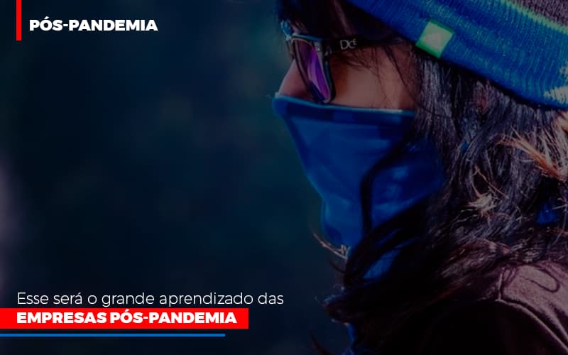 Esse Sera O Grande Aprendizado Das Empresas Pos Pandemia - Contabilidade em Vitória - ES | Control Tax