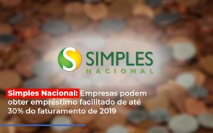 Simples Nacional Empresas Podem Obter Emprestimo Facilitado De Ate 30 Do Faturamento De 2019 - Contabilidade em Vitória - ES | Control Tax