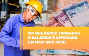 Mp Que Reduz Jornadas E Salarios E Aprovada Em Mais Uma Fase - Contabilidade em Vitória - ES | Control Tax