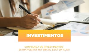 Confianca De Investimentos Estrangeiros No Brasil Esta Em Alta - Contabilidade em Vitória - ES | Control Tax