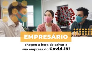 Empresario Chegou A Hora De Salvar A Sua Empresa Do Covid 19 - Contabilidade em Vitória - ES | Control Tax