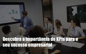 Kpis Podem Ser A Chave Do Sucesso Do Seu Negocio - Contabilidade em Vitória - ES | Control Tax