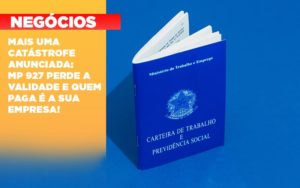 Mais Uma Catastrofe Anunciada Mp 927 Perde A Validade E Quem Paga E A Sua Empresa - Contabilidade em Vitória - ES | Control Tax