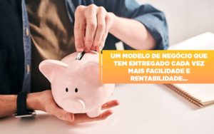 Um Modelo De Negocio Que Tem Entregado Cada Vez Mais Facilidade E Rentabilidade - Contabilidade em Vitória - ES | Control Tax