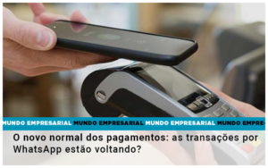 O Novo Normal Dos Pagamentos As Transacoes Por Whatsapp Estao Voltando - Contabilidade em Vitória - ES | Control Tax