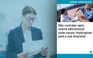 Nao Contratar Apos Exame Admissional Pode Causar Implicacoes Para Sua Empresa - Contabilidade em Vitória - ES | Control Tax