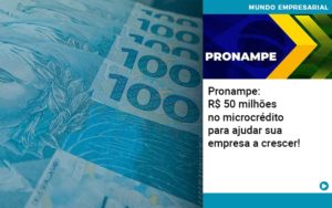 Pronampe Rs 50 Milhoes No Microcredito Para Ajudar Sua Empresa A Crescer Quero Montar Uma Empresa - Contabilidade em Vitória - ES | Control Tax