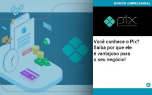 Voce Conhece O Pix Saiba Por Que Ele E Vantajoso Para O Seu Negocio - Contabilidade em Vitória - ES | Control Tax