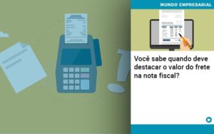 Voce Sabe Quando Deve Destacar O Valor Do Frete Na Nota Fiscal - Contabilidade em Vitória - ES | Control Tax