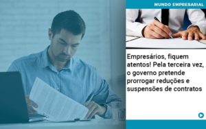 Empresarios Fiquem Atentos Pela Terceira Vez O Governo Pretende Prorrogar Reducoes E Suspensoes De Contratos - Contabilidade em Vitória - ES | Control Tax