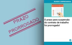 O Prazo Para Suspensao Do Contrato De Trabalho Foi Prorrogado Quero Montar Uma Empresa - Contabilidade em Vitória - ES | Control Tax