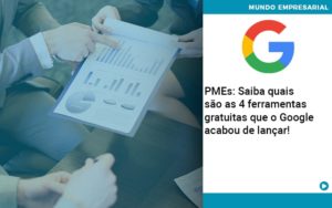 Pmes Saiba Quais Sao As 4 Ferramentas Gratuitas Que O Google Acabou De Lancar Quero Montar Uma Empresa - Contabilidade em Vitória - ES | Control Tax