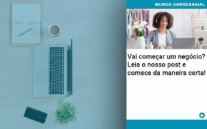 Vai Comecar Um Negocio Leia Nosso Post E Comece Da Maneira Certa Quero Montar Uma Empresa - Contabilidade em Vitória - ES | Control Tax