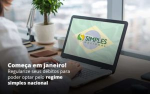 Comeca Em Janeiro Regularize Seus Debitos Para Optar Pelo Regime Simples Nacional Post 1 Notícias E Artigos Contábeis Em Vitória Es | Controltax Contábil - Contabilidade em Vitória - ES | Control Tax