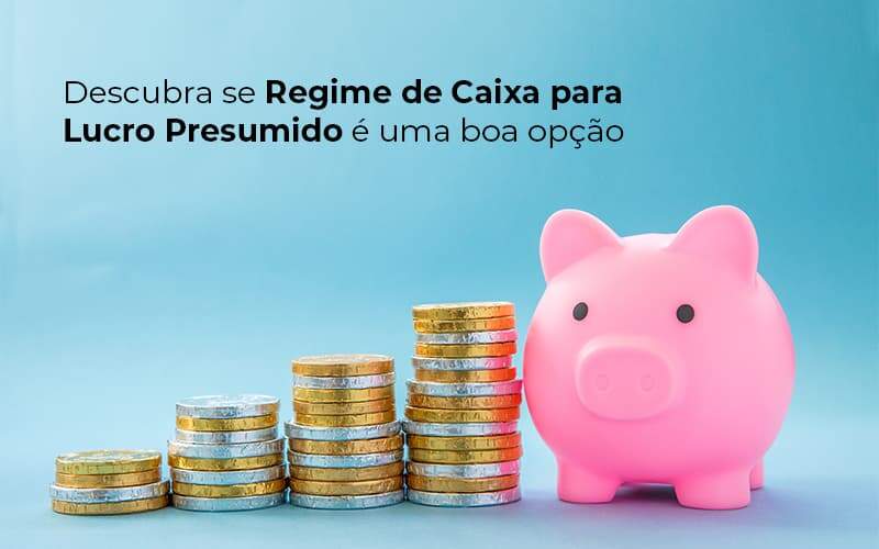 Descubra Se Regime De Caixa Para Lucro Presumido E Uma Boa Opcao Post 1 Notícias E Artigos Contábeis Em Vitória Es | Controltax Contábil - Contabilidade em Vitória - ES | Control Tax