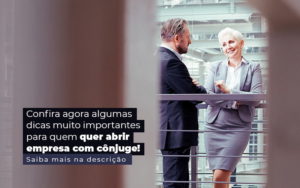 Confira Agora Algumas Dicas Muito Importantes Para Quem Quer Abrir Empresa Com Conjuge Post (1) - Contabilidade em Vitória - ES | Control Tax