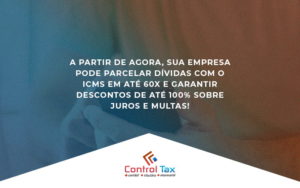 A Partir De Agora, Sua Empresa Pode Parcelar Dívidas Com O Icms Em Até 60x (1) - Contabilidade em Vitória - ES | Control Tax