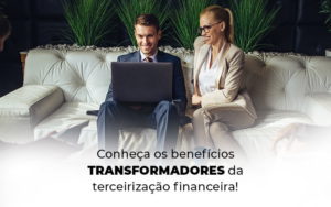 Conheca Os Beneficios Transformadores Da Terceirizacao Financeira Blog - Contabilidade em Vitória - ES | Control Tax