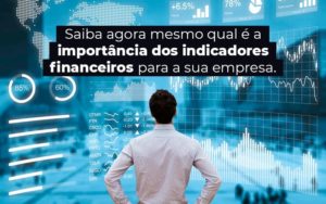 Saiba Agora Mesmo Qual E A Importancia Dos Indicadores Financeiros Para A Sua Empresa Blog - Contabilidade em Vitória - ES | Control Tax