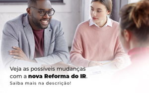 Veja As Possiveis Mudancas Com A Nova Reforma Do Ir Blog (1) - Contabilidade em Vitória - ES | Control Tax