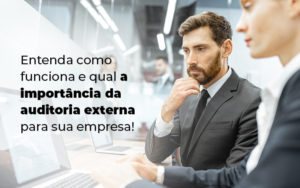 Entenda Como Funciona E Qual A Importancia Da Auditoria Externa Para Sua Empresa Blog - Contabilidade em Vitória - ES | Control Tax