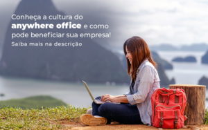 Conheca A Cultura Do Anywhere Office E Como Pode Beneficiar Sua Empresa Blog - Contabilidade em Vitória - ES | Control Tax