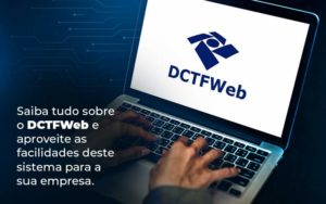 Saiba Tudo Sobre O Dctfweb E Aproveite As Facilidades Deste Sistema Para A Sua Empresa Blog  - Contabilidade em Vitória - ES | Control Tax