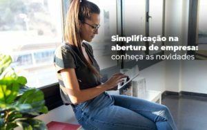 Simplificacao Na Abertura De Empresa Conheca As Novidades Blog - Contabilidade em Vitória - ES | Control Tax